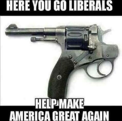 HERE YOU GO LIBERALS HELP MAKE AMERICA GREAT AGAIN