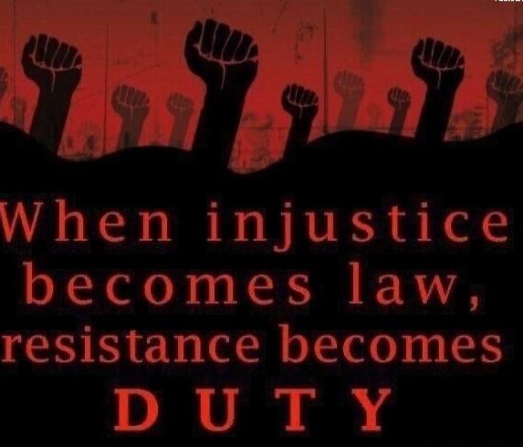 When injustice becomes law, resistance becomes DUTY