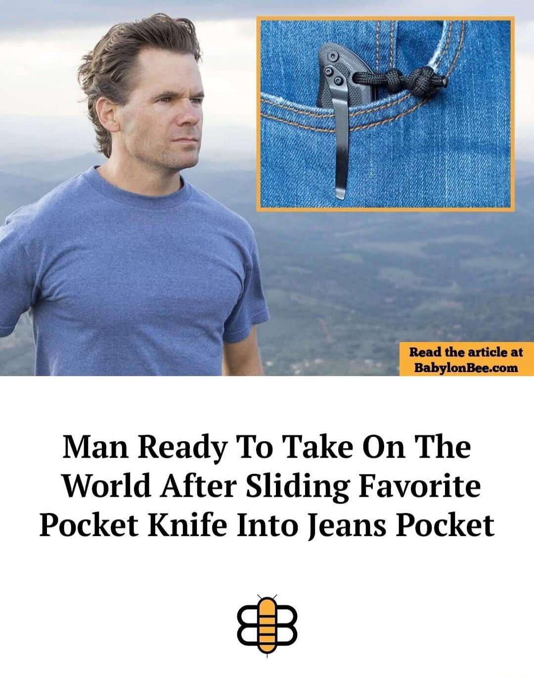 Man Ready To Take On The World After Sliding Favorite Pocket Knife Into Jeans Pocket Read the article at BabylonBee.com