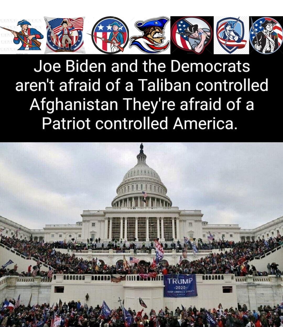 s Le Sa o Joe Biden and the Democrats arent afraid of a Taliban controlled INIERIR ERRGEACEN CR Patriot controlled America