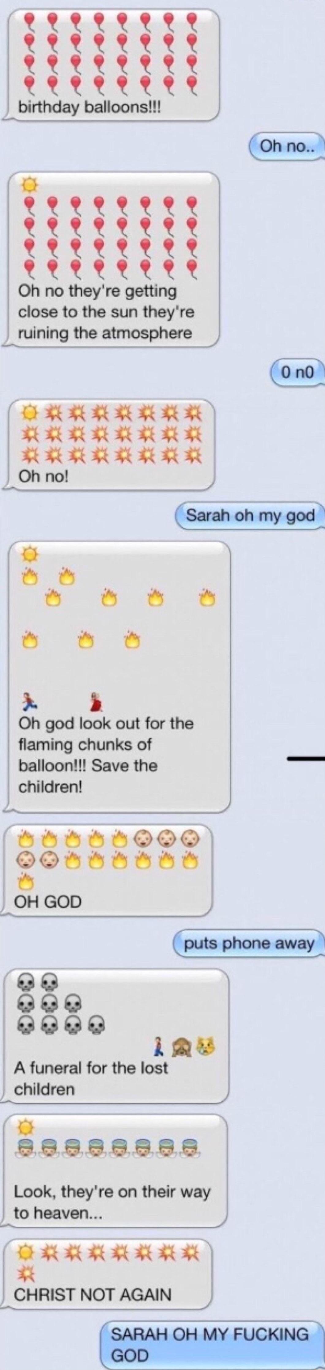close to the sun theyre ruining the atmosphere I Oh god look out for the flaming chunks of balloon Save the TEE children A funeral for the lost 58888888 Look theyre on their way to heaven Aautqu CHRIST NOT AGAIN