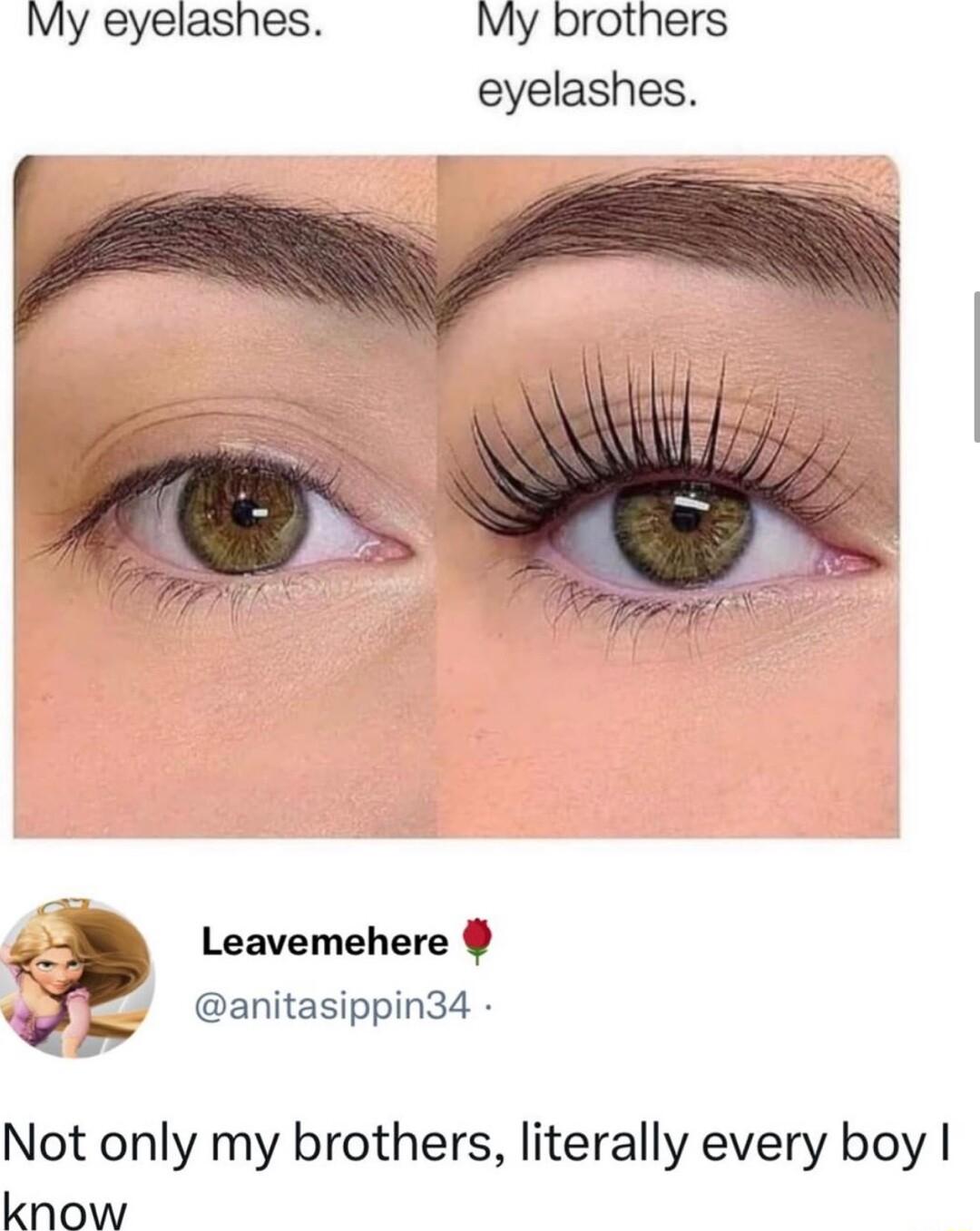 My eyelashes My brothers eyelashes Leavemehere anitasippin34 Not only my brothers literally every boy know