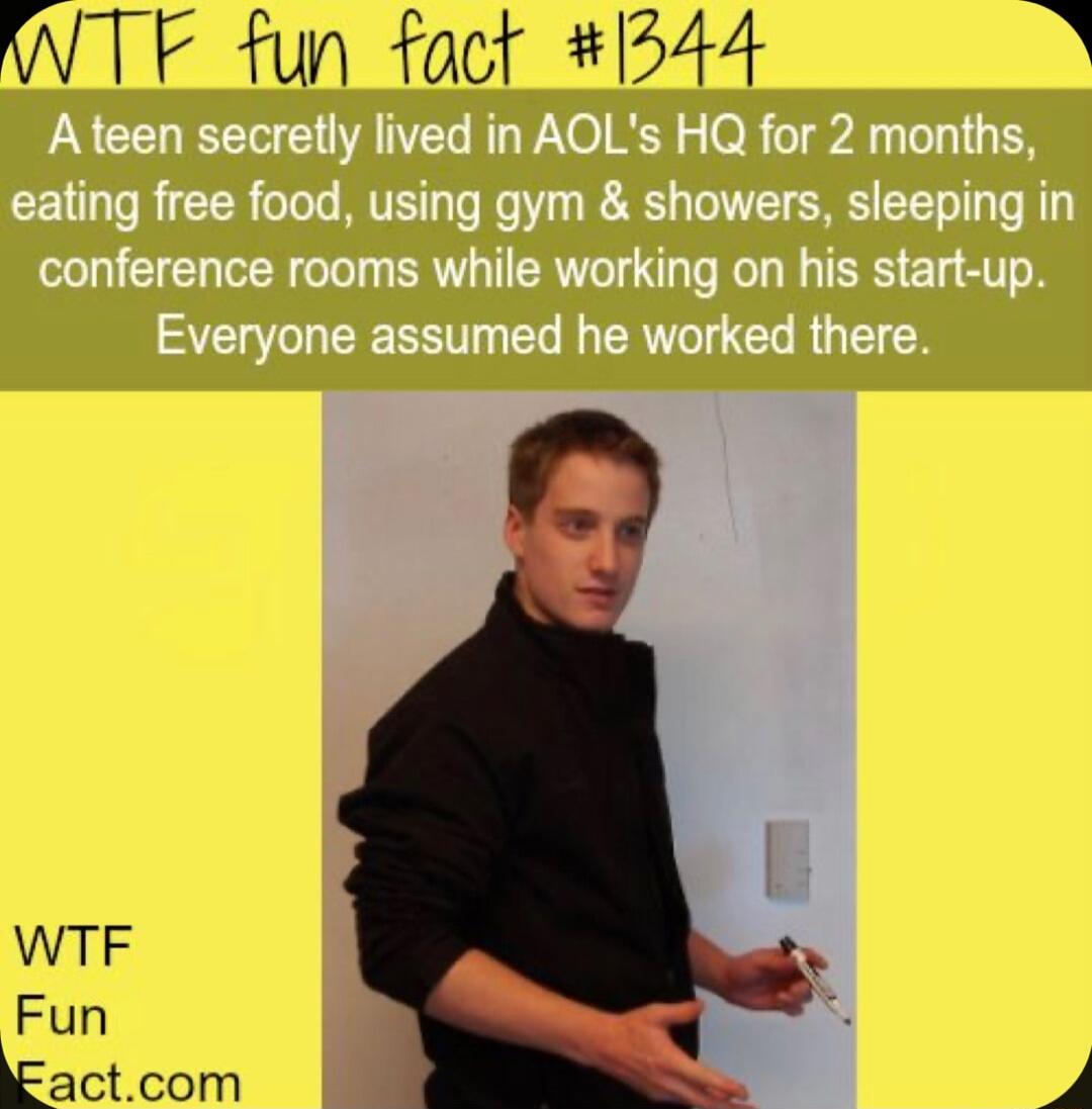 WTF fun fact P344 2 Ateen secretly lived in AOLs HQ for 2 months eating free food using gym showers sleeping in conference rooms while working on his start up Everyone assumed he worked there
