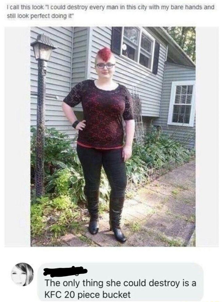 I call this 1ook could destroy every man in this cit stil look pertect doing i The only thing she could destroy is a KFC 20 piece bucket