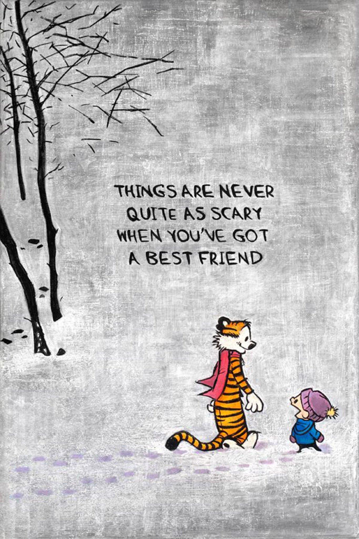 THINGS ARE NEVER QUITE AS SCARY WHEN YOUNE GOT A BEST FRIEND