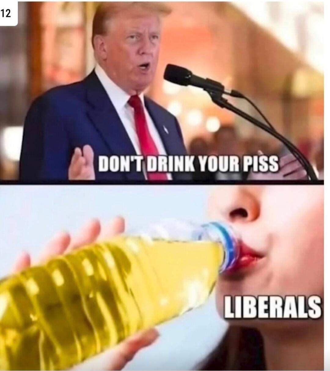 DON'T DRINK YOUR PISS LIBERALS