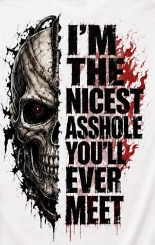 I'M THE NICEST ASSHOLE YOU'LL EVER MEET
