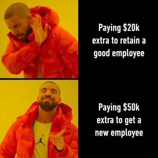 Paying 20k extra to retain a good employee Paying 50k DUCRCT new employee
