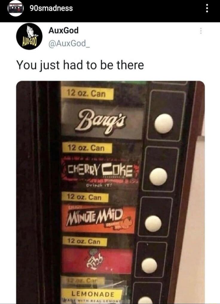 You just had to be there
Barq's
Cherry Coke
Minute Maid
Lemonade