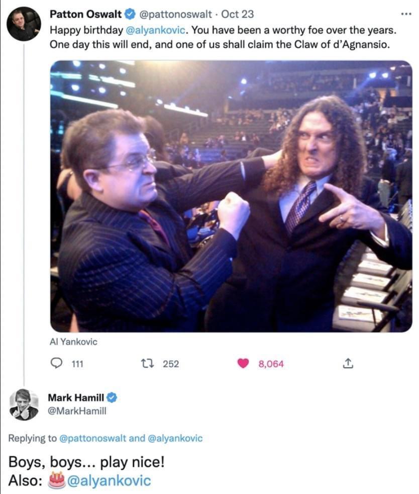 Patton Oswalt pattonoswalt Oct 23 Happy birthday alyariovic You have been a worthy fos over the years One day this wil end and one of us shall claim the Claw of Agnansio o B MarkHamil P v Replying to pattonoswalt and alyan Boys boys play nice Also alyankovic
