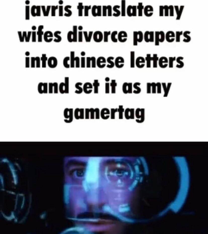 javris translate my wifes divorce papers into chinese letters and set it as my gamertag