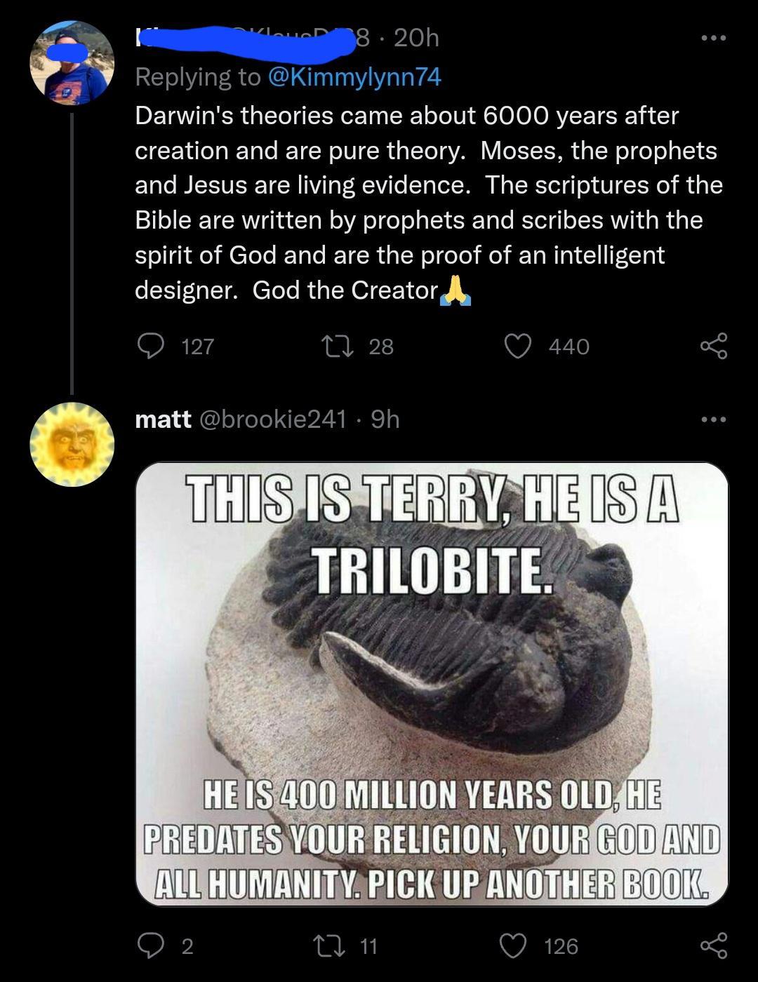 DiSlaucndls 20h V Replying to Kimmylynn74 Darwins theories came about 6000 years after creation and are pure theory Moses the prophets ETaLe B SISV T W 1Y To F RViTo STa ToT W N TR Tol gl oY V Y o i d o 1 Bible are written by prophets and scribes with the Sellgiae M CTole RToTe RETESR dp TN ol goTe o Ta WY 1 IFCCT0Ns designer God the Creator JA Q 127 AT Q 440 14T 11 o feYe NI P2 N BRC o