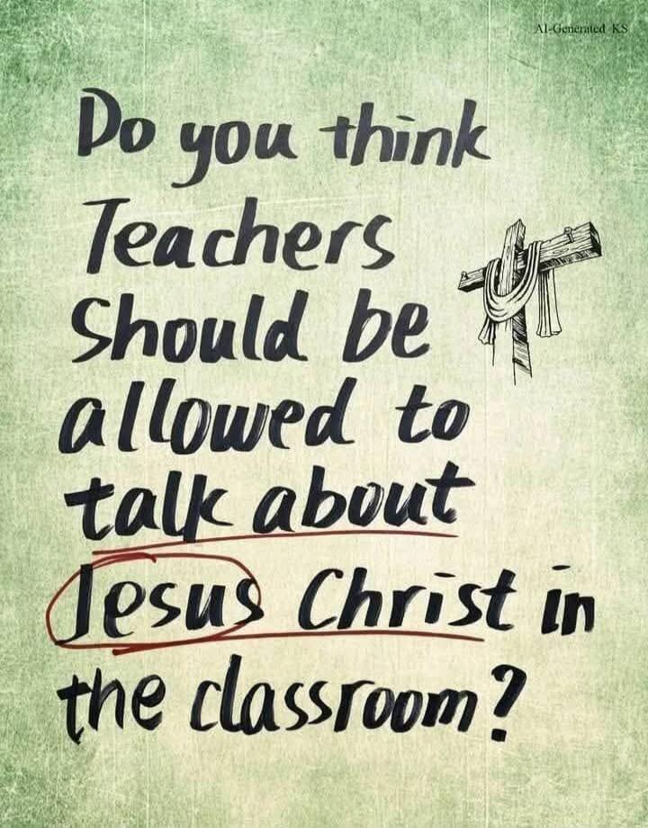 Do you think Teachers Should be allowed to talk about Jesus Christ in the classroom?