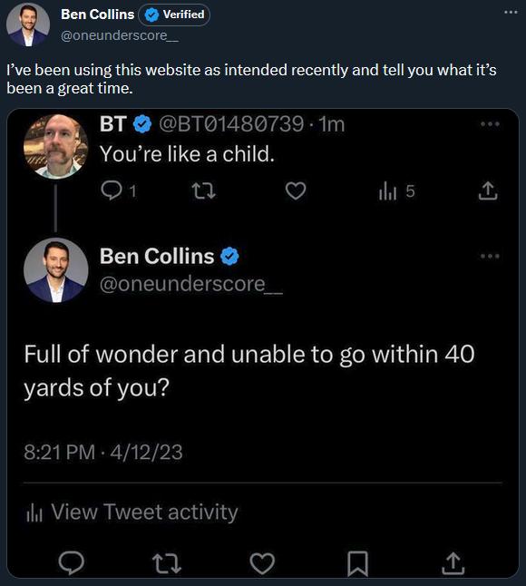 Ive been using this website as intended recently and tell you what its been a great time BT BT01480739 1m Youre like a child Q1 u Q i s Ben Collins IR LTS Full of wonder and unable to go within 40 yards of you 821PM 41223 TRUERNEEE G o v N o