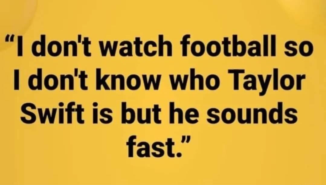 I dont watch football so I dont know who Taylor Swift is but he sounds fast