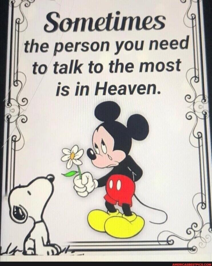 Sometimes the person you need to talk to the most is in Heaven.