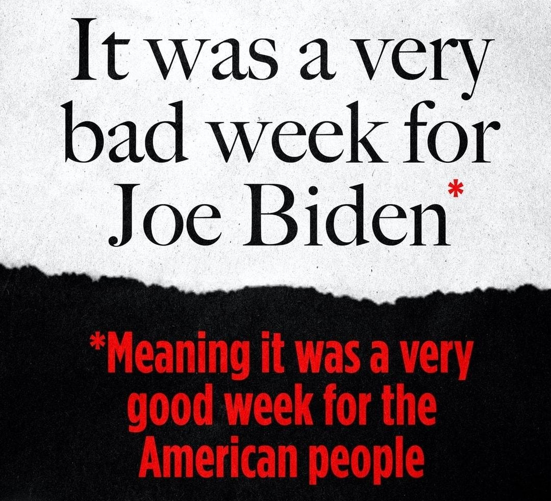 t was a very bad week for Joe Biden B CEN TR ENERE good week for the American people