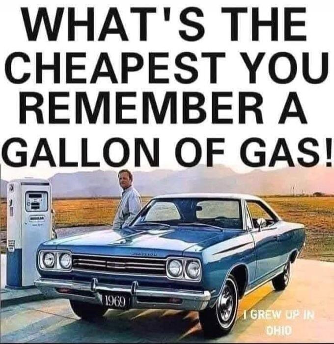 WHAT'S THE CHEAPEST YOU REMEMBER A GALLON OF GAS! 1969 I GREW UP IN OHIO