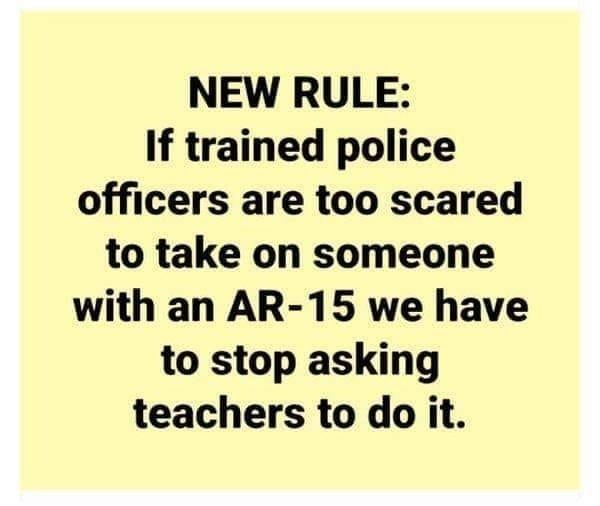 NEW RULE If trained police officers are too scared to take on someone with an AR 15 we have to stop asking teachers to do it