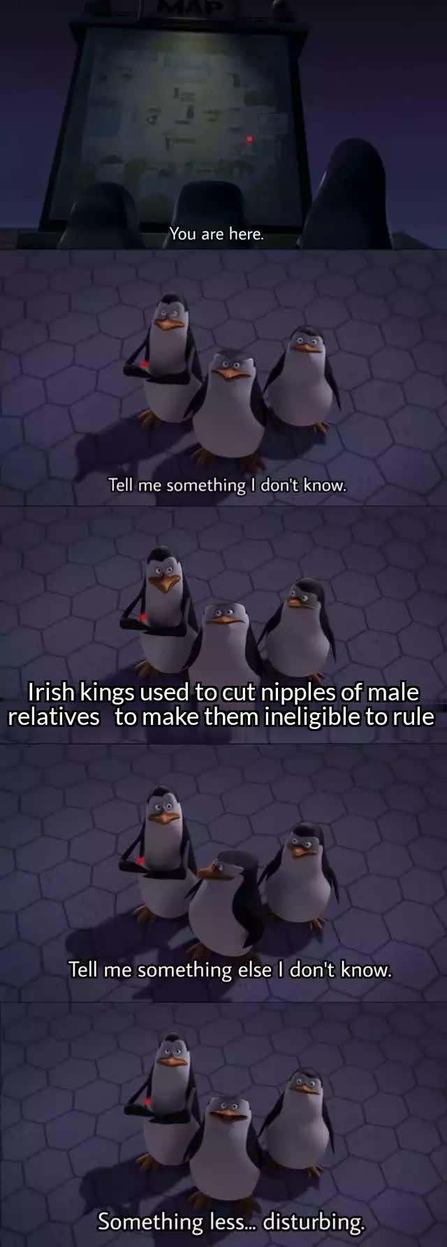 ACITIETCN Y 3 Irish kings used to cut nipples of male S EYVEIR N 1 L Gl ot 1 il o SR do U 3 Something less disturbing