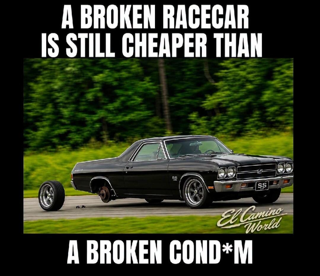 A BROKEN RACECAR IS STILL CHEAPER THAN A BROKEN COND*M