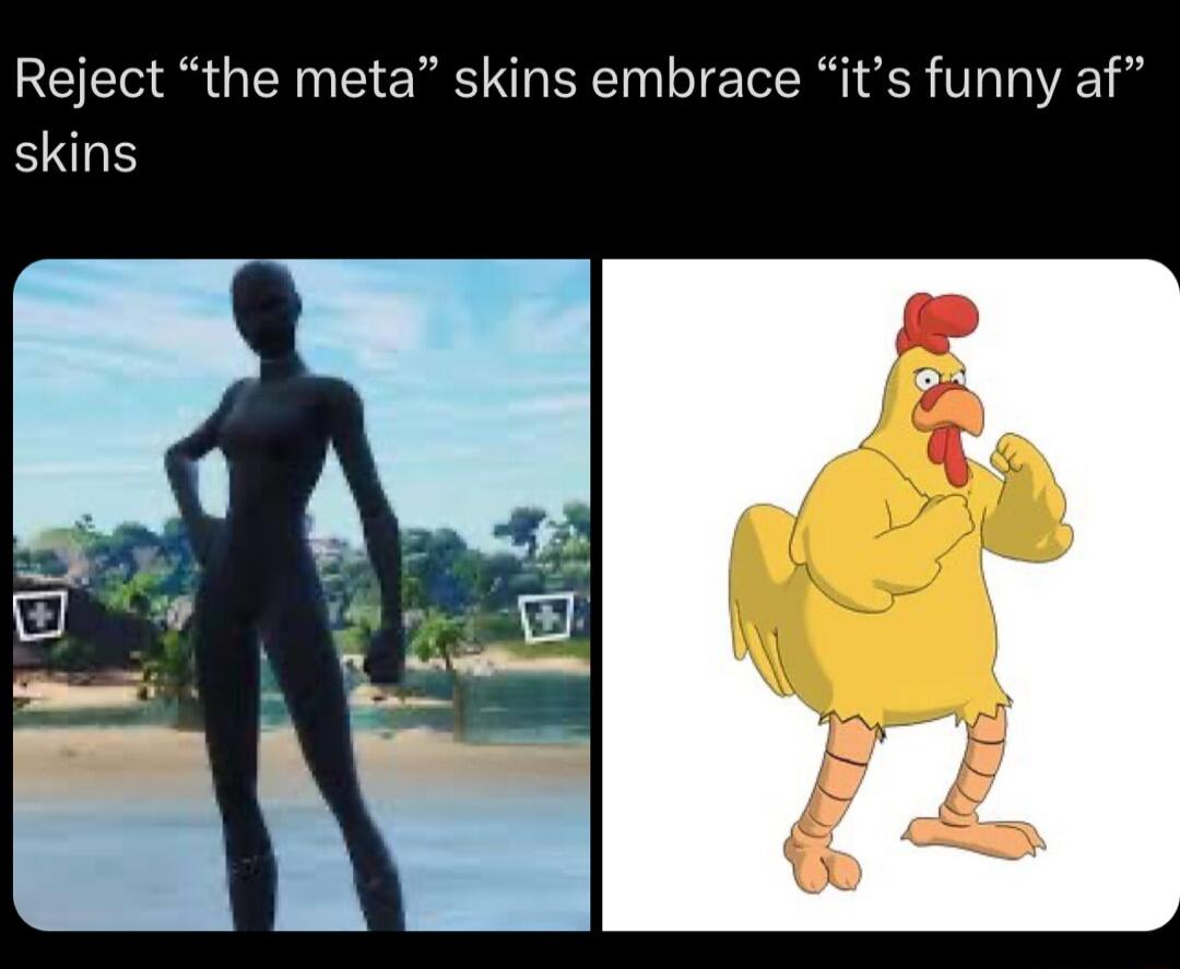 Reject the meta skins embrace its funny af skins