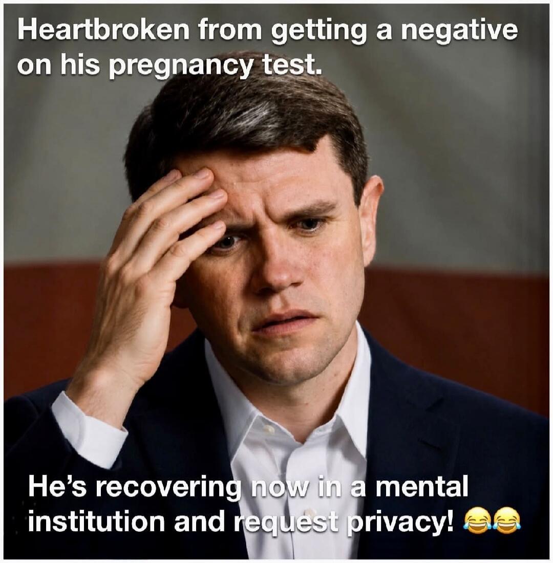 Heartbroken from getting a negative on his pregnancy test. He's recovering now in a mental institution and request privacy!