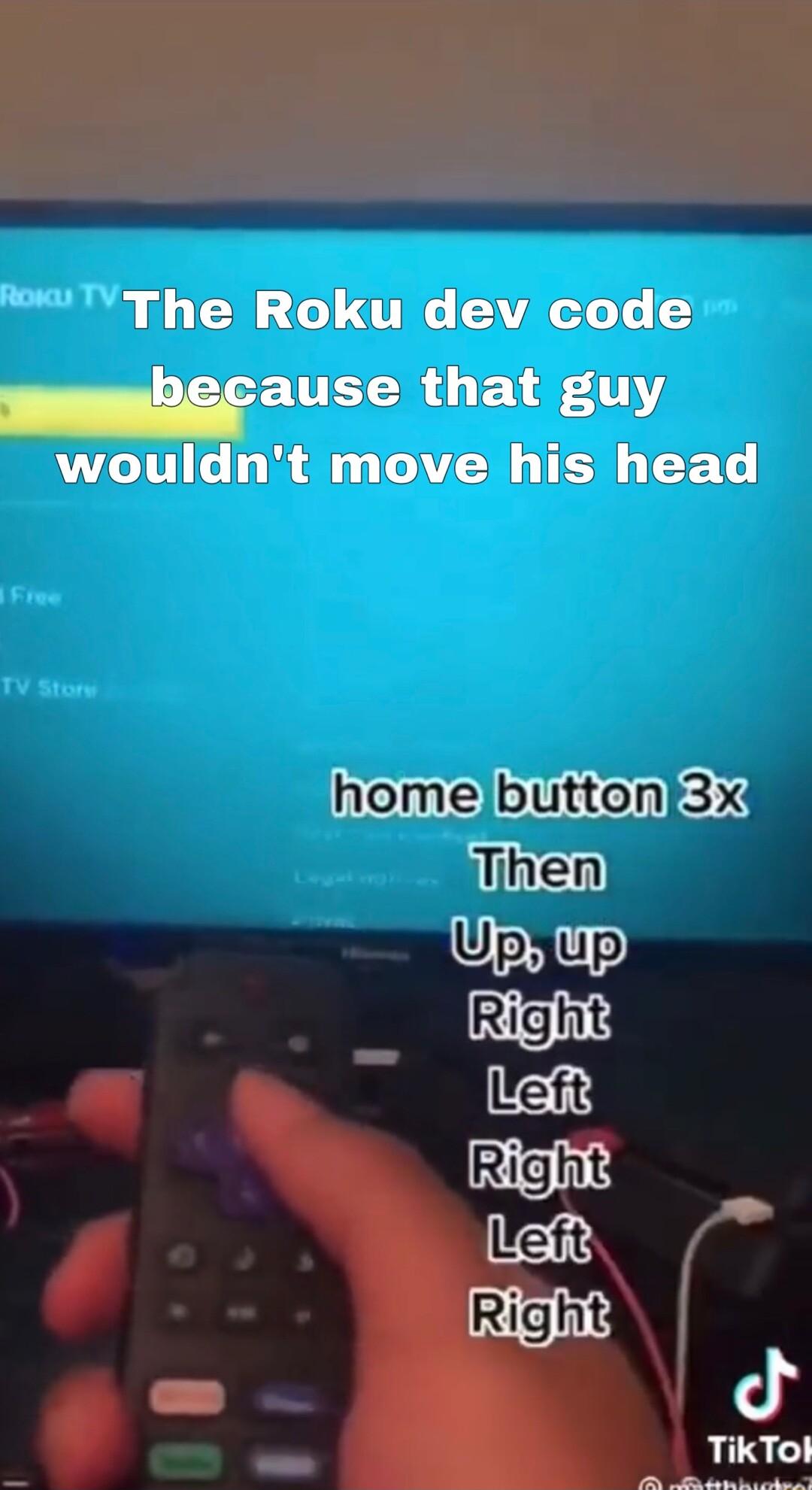 TThe Roku dev code ause L E1FTY wouldnt move his head