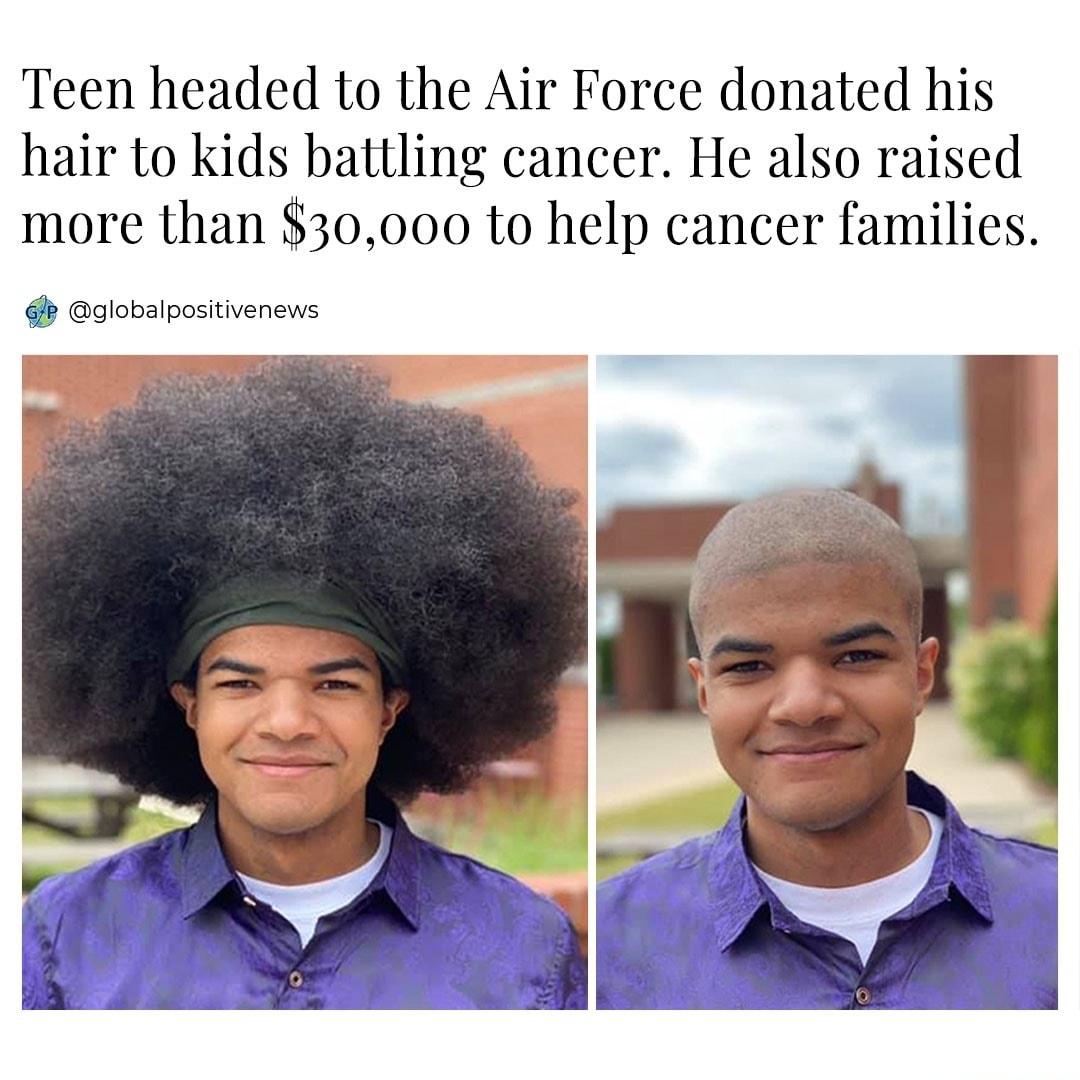 Teen headed to the Air Force donated his hair to kids battling cancer He also raised more than 30000 to help cancer families globalpositivenews