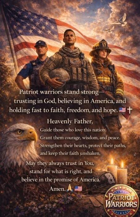 Patriot warriors stand strong—trusting in God, believing in America, and holding fast to faith, freedom, and hope. Heavenly Father, Guide those who love this nation. Grant them courage, wisdom, and peace. Strengthen their hearts, protect their paths, and keep their faith unshaken. May they always trust in You, stand for what is right, and believe i