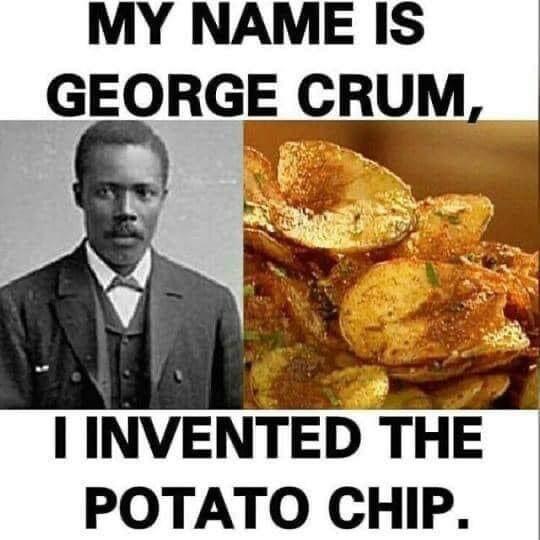 MY NAME IS GEORGE CRUM INVENTED THE POTATO CHIP