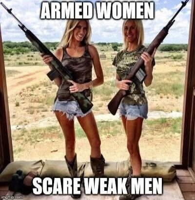 ARMED WOMEN
SCARE WEAK MEN