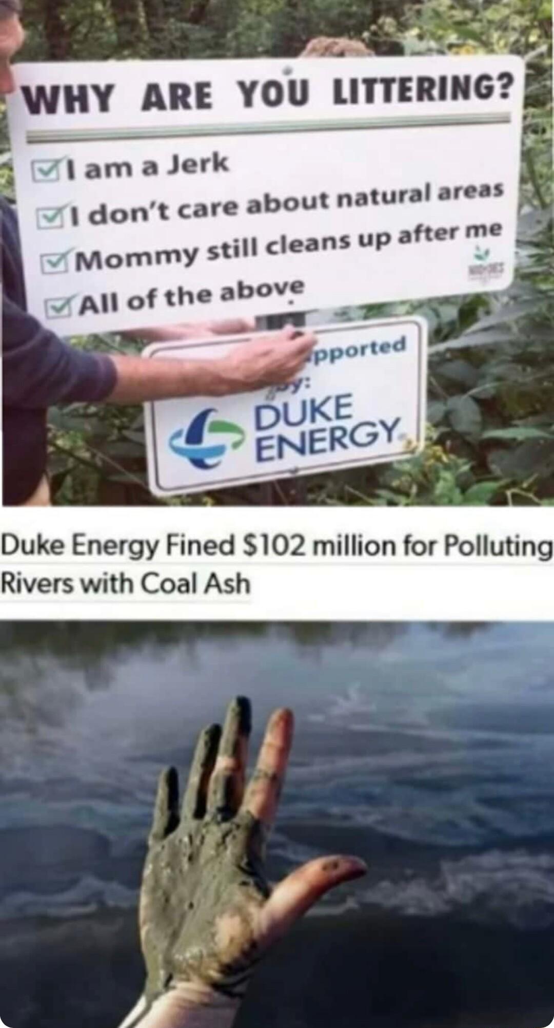 WHY ARE YOU LITTERING I Bl 1am aJerk e about natural areas after me 1 dont car v Mommy still cleans up Quke Energy Fined 102 million for Polluting Rivers with Coal Ash