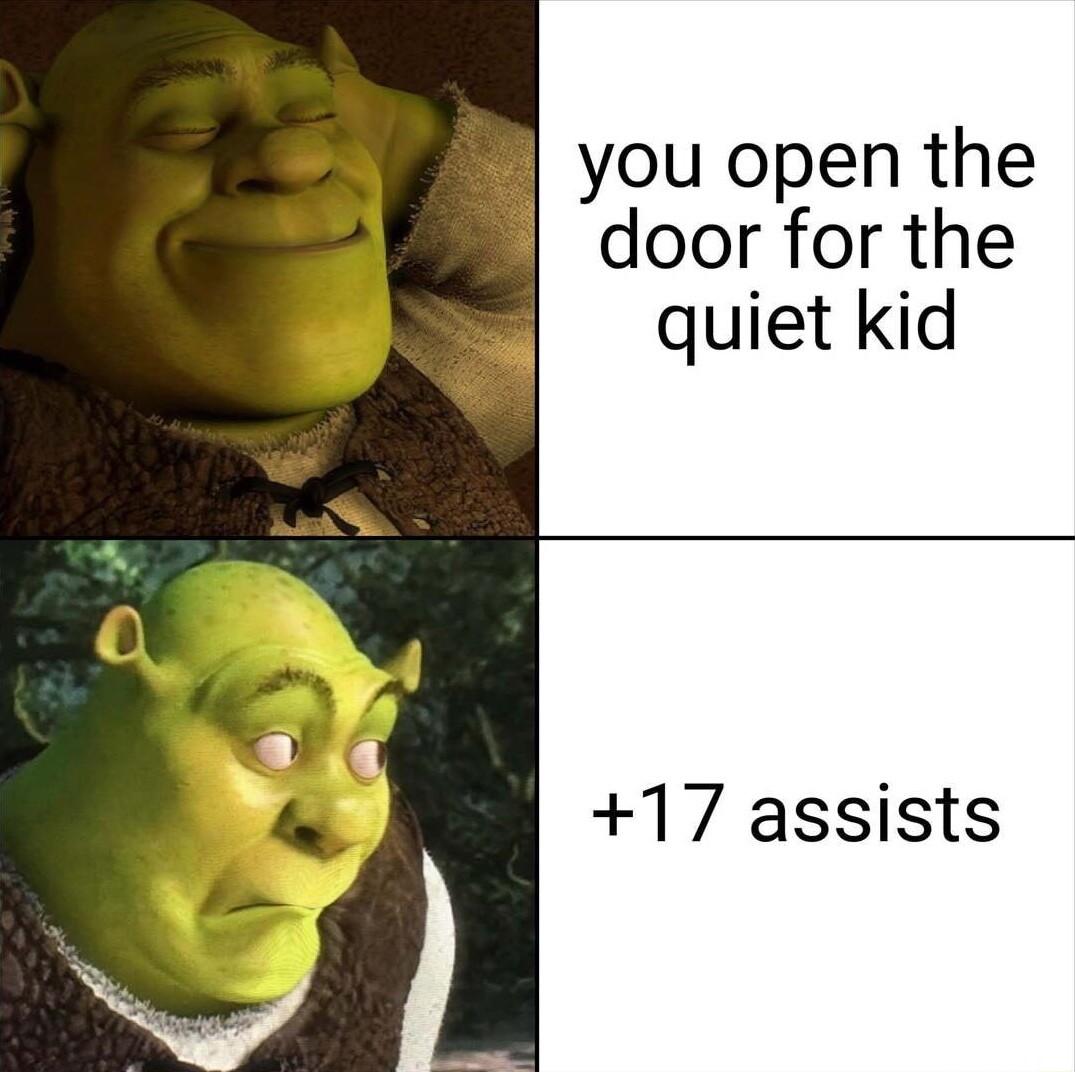 you open the 4 door for the quiet kid 17 assists