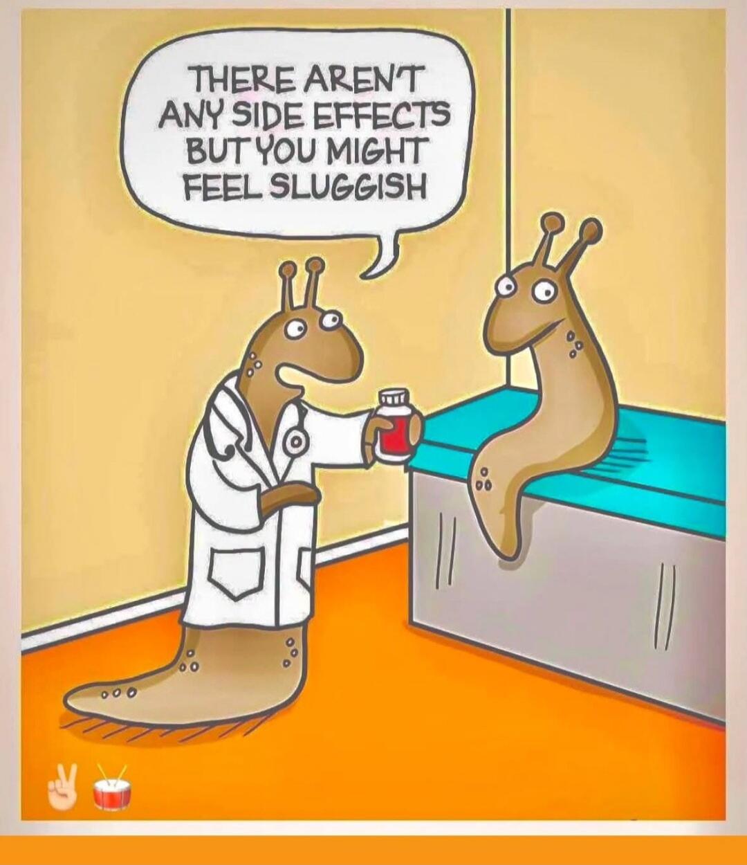 THERE AREN'T ANY SIDE EFFECTS BUT YOU MIGHT FEEL SLUGGISH