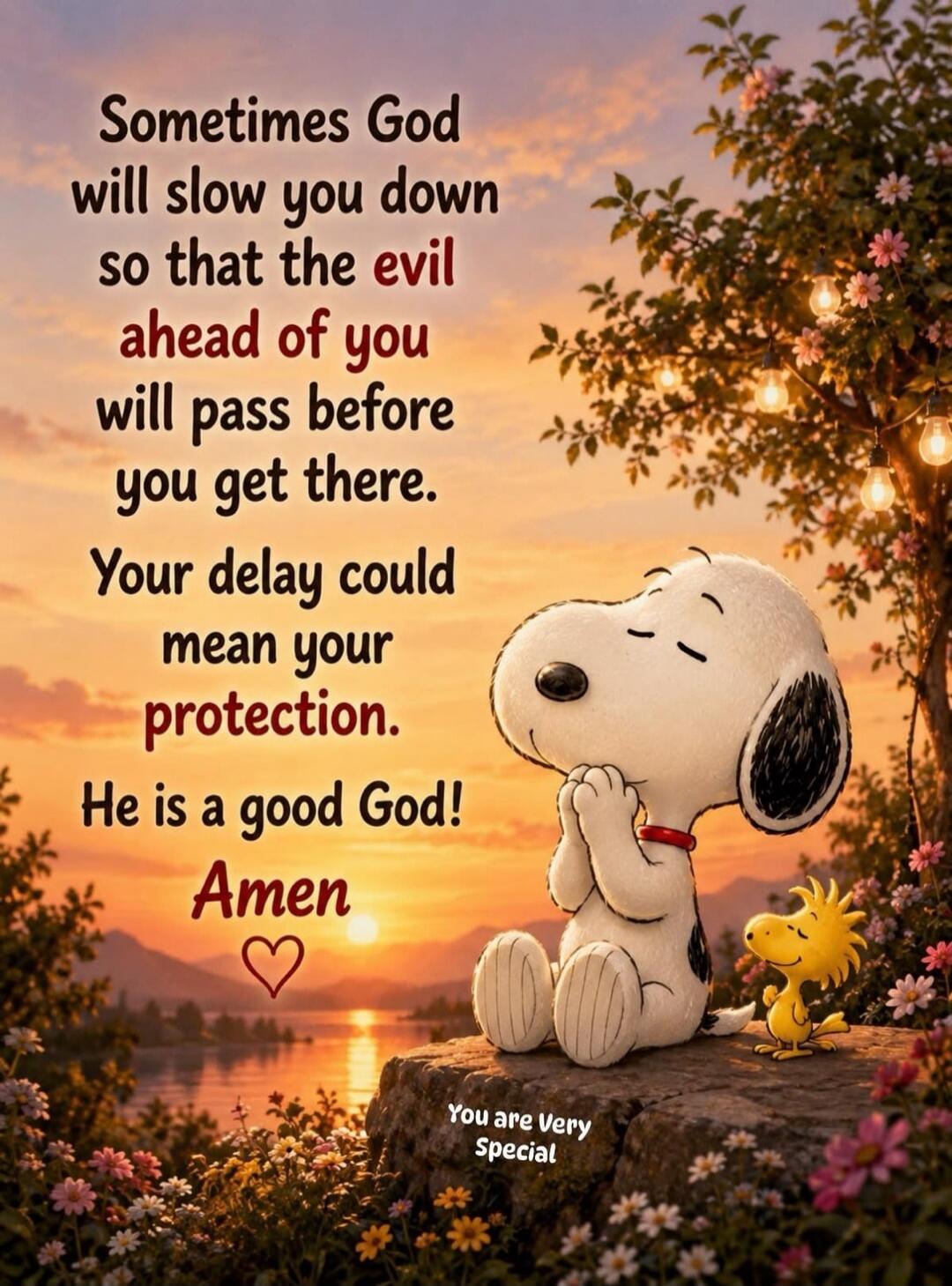 Sometimes God will slow you down so that the evil ahead of you will pass before you get there. Your delay could mean your protection. He is a good God! Amen. You are Very Special