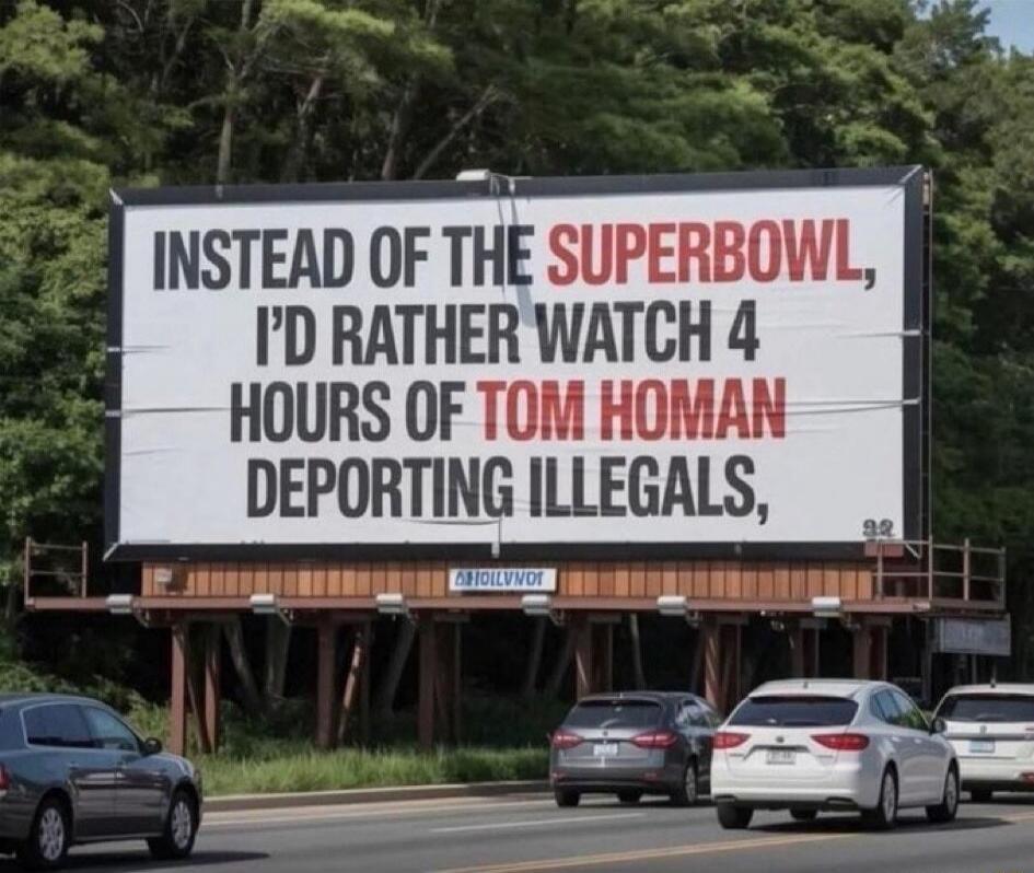 INSTEAD OF THE SUPERBOWL, I'D RATHER WATCH 4 HOURS OF TOM HOMAN DEPORTING ILLEGALS,