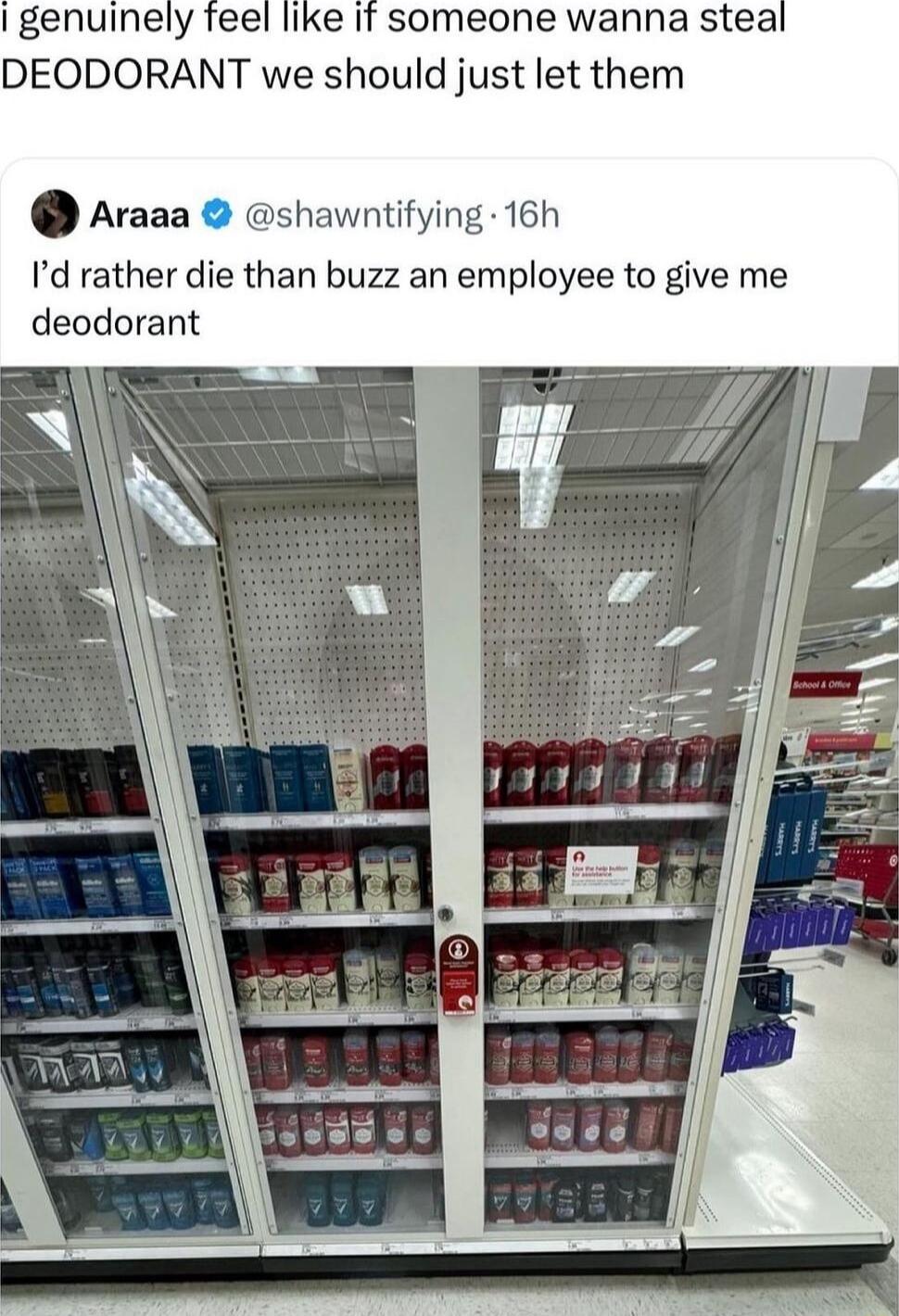 genuinely Teel like It someone wanna steal DEODORANT we should just let them Araaa shawntifying 16h Id rather die than buzz an employee to give me deodorant