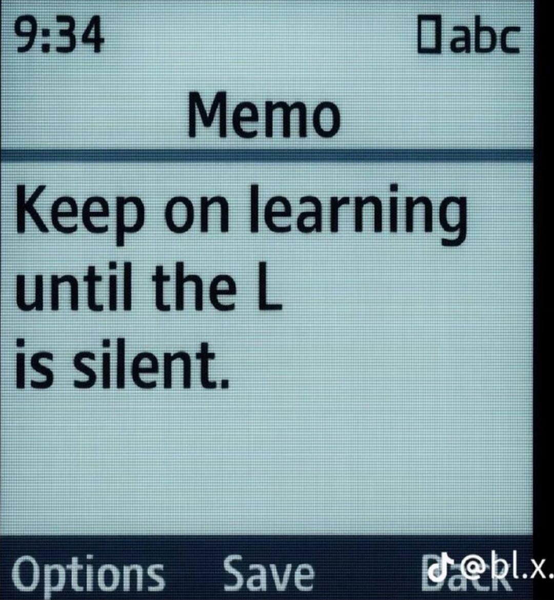 9:34
Memo
Keep on learning until the L is silent.
Options      Save
d@bl.x.