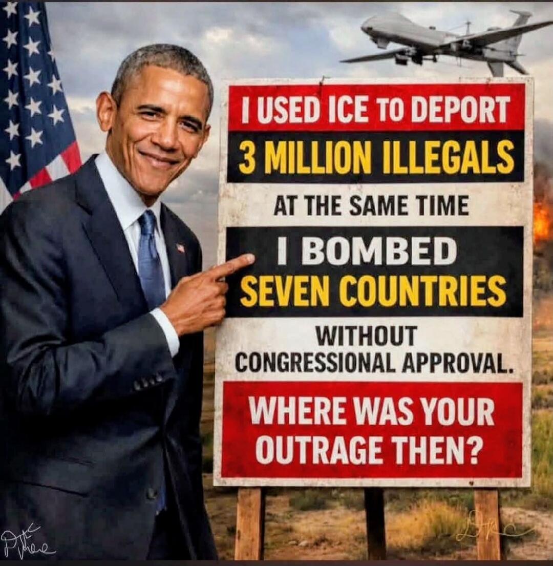 I used ICE to deport 3 million illegals. At the same time, I bombed seven countries without congressional approval. Where was your outrage then?