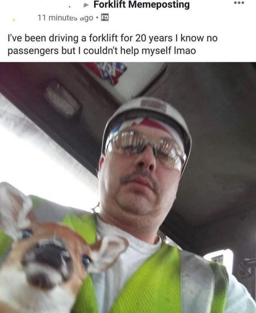 Memeposting Ive been driving a forklift for 20 years know no passengers but couldnt help myself Imao