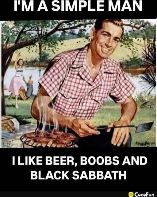 I'M A SIMPLE MAN I LIKE BEER, BOOBS AND BLACK SABBATH