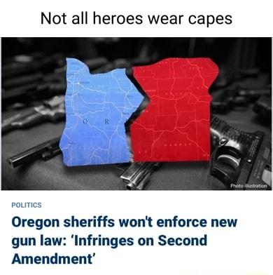 Not all heroes wear capes Oregon sheriffs wont enforce new gun law Infringes on Second Amendment