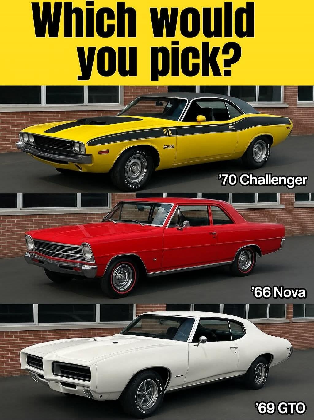 Which would you pick?
'70 Challenger
'66 Nova
'69 GTO