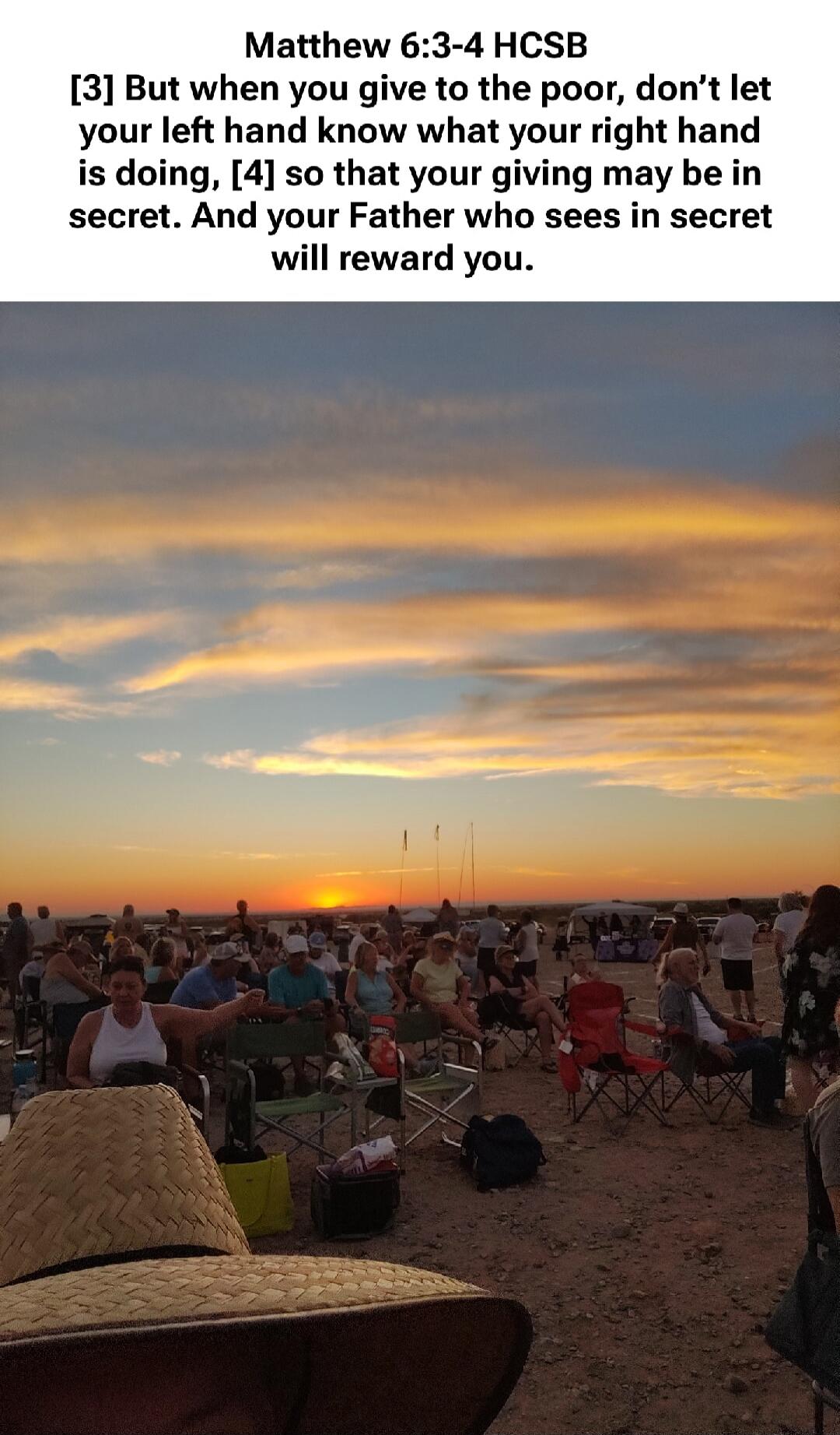 Matthew 6:3-4 HCSB [3] But when you give to the poor, don’t let your left hand know what your right hand is doing, [4] so that your giving may be in secret. And your Father who sees in secret will reward you.