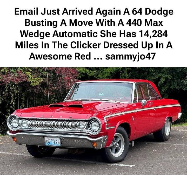 Email Just Arrived Again A 64 Dodge Busting A Move With A 440 Max Wedge Automatic She Has 14,284 Miles In The Clicker Dressed Up In A Awesome Red ... sammyjo47