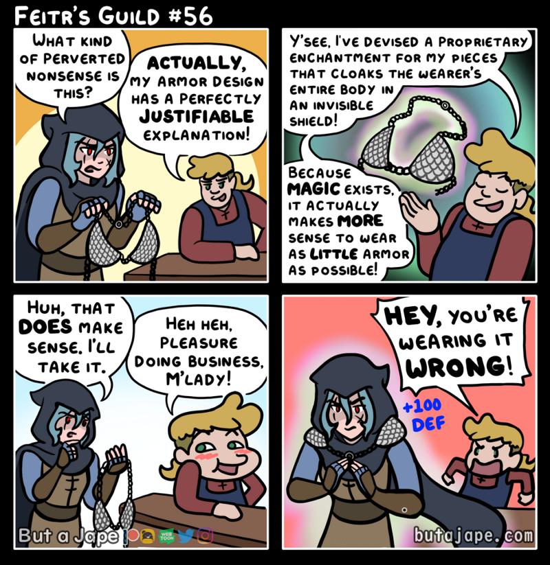 FeiTrs GuiLD 56 UKAT KiND oF PERVERTED ACTUALLY NONSENSE 1S iy apmon DEsiGn HAS A PERFECTLY JUSTIFIABLE xpLANATION TS V IVE DEVISED A PRoPRIETARY ENCHANTRENT FOR MY PIECES THAT CLOAKS THE WEARERS 1T ACTUALLY MAxes MORE Sense To weAR AS LITTLE ARMon As possieLel Huw THAT DOES nAke sense lLe _TAKE PLEASURE DOING BUSINESS WEARING T