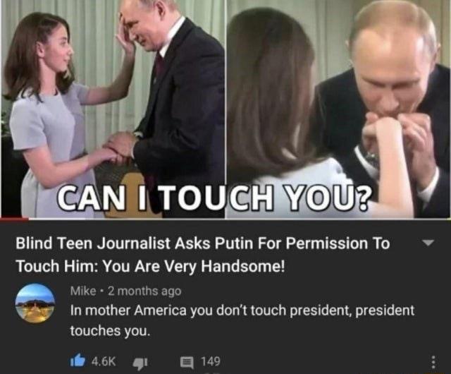 Blind Teen Journalist Asks Putin For Permission To Touch Him You Are Very Handsome Mike 2 months ago In mother America you dont touch president president touches you il 46K g R