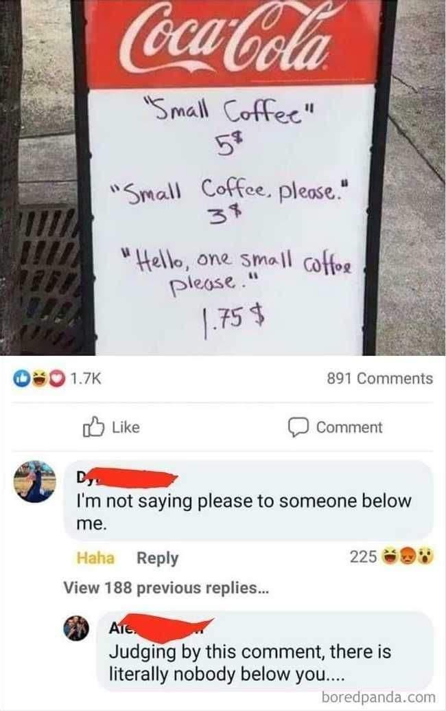 B Smal Coffec 3 5 sSpmall Coffee pleose Uello one small cylfog pus o 75 3 891 Comments oY Like D Comment Dfe r 2 Im not saying please to someone below me Reply 225 View 188 previous replies AlE v Judging by this comment there is literally nobody below you