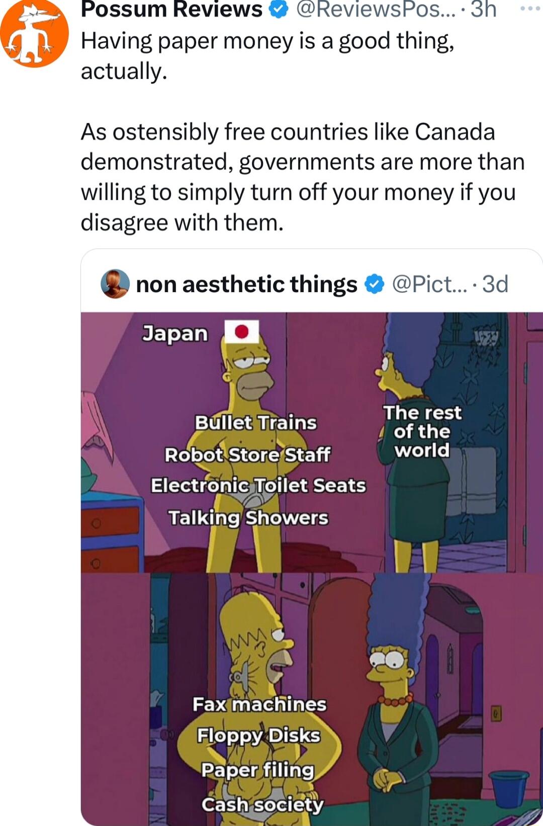 Possum Reviews ReviewsPos Having paper money is a good thing actually As ostensibly free countries like Canada demonstrated governments are more than willing to simply turn off your money if you disagree with them non aesthetic things BETCL o i The rest BiletTrains R RobotStoreStaff world ElectronicjToilet Seats Talking Showers L Faximachines Floppy Disks Paperfiling Cashsociety